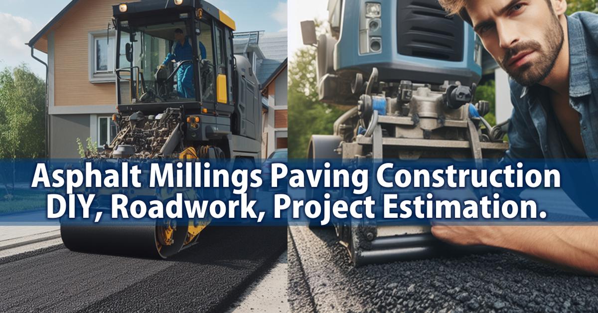 Asphalt Millings Paving Construction DIY, Roadwork, Project Estimation.