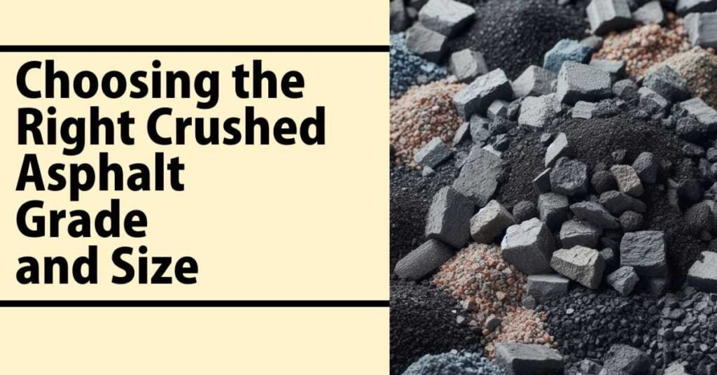 Choosing The Right Crushed Asphalt Grade And Size In 2024