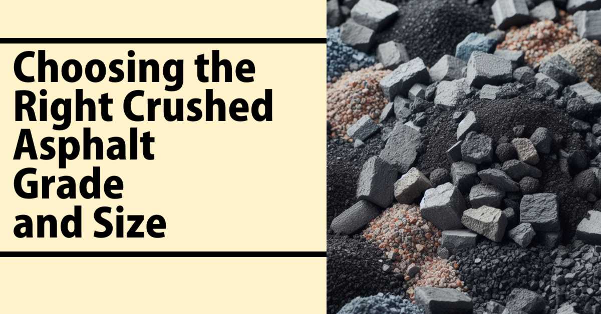 Choosing the Right Crushed Asphalt Grade and Size