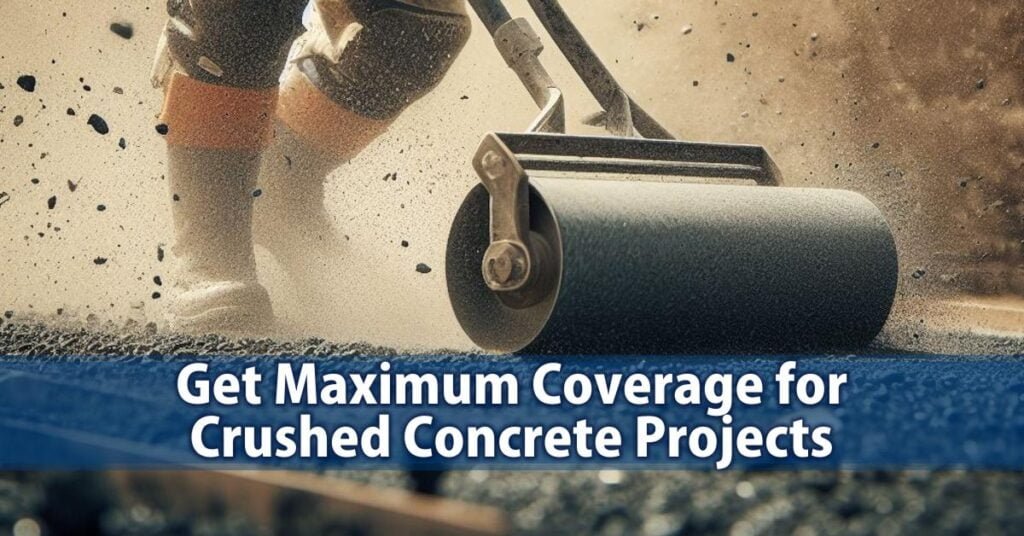 Get Maximum Coverage for Crushed Concrete Projects