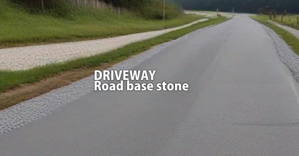 DRIVEWAY Road base stone