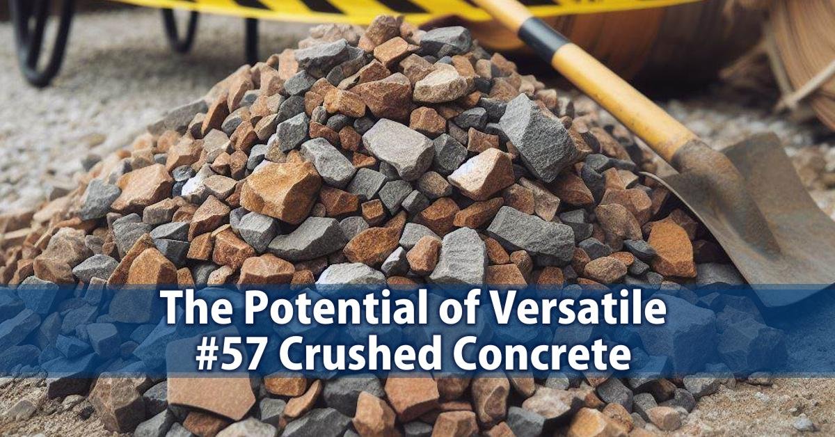 Top 5 Construction Projects Perfect for #57 Crushed Concrete