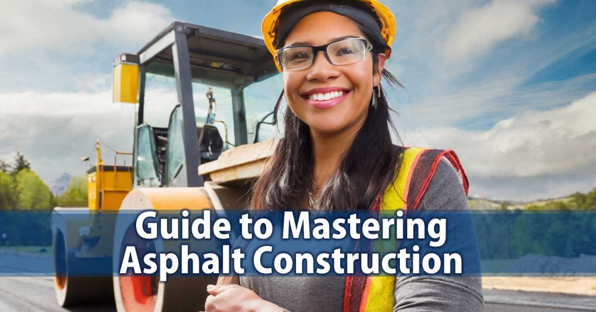 Guide to Mastering Asphalt Construction Insights for New and Future Construction Workers