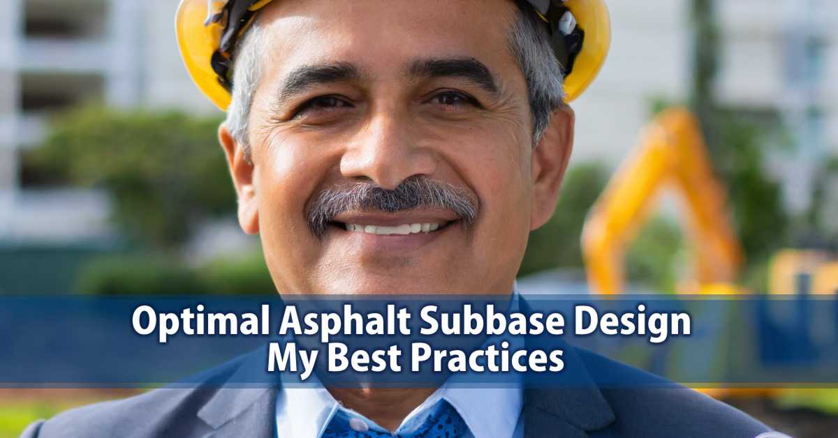 Optimal Asphalt Subbase Design: My Best Practices
