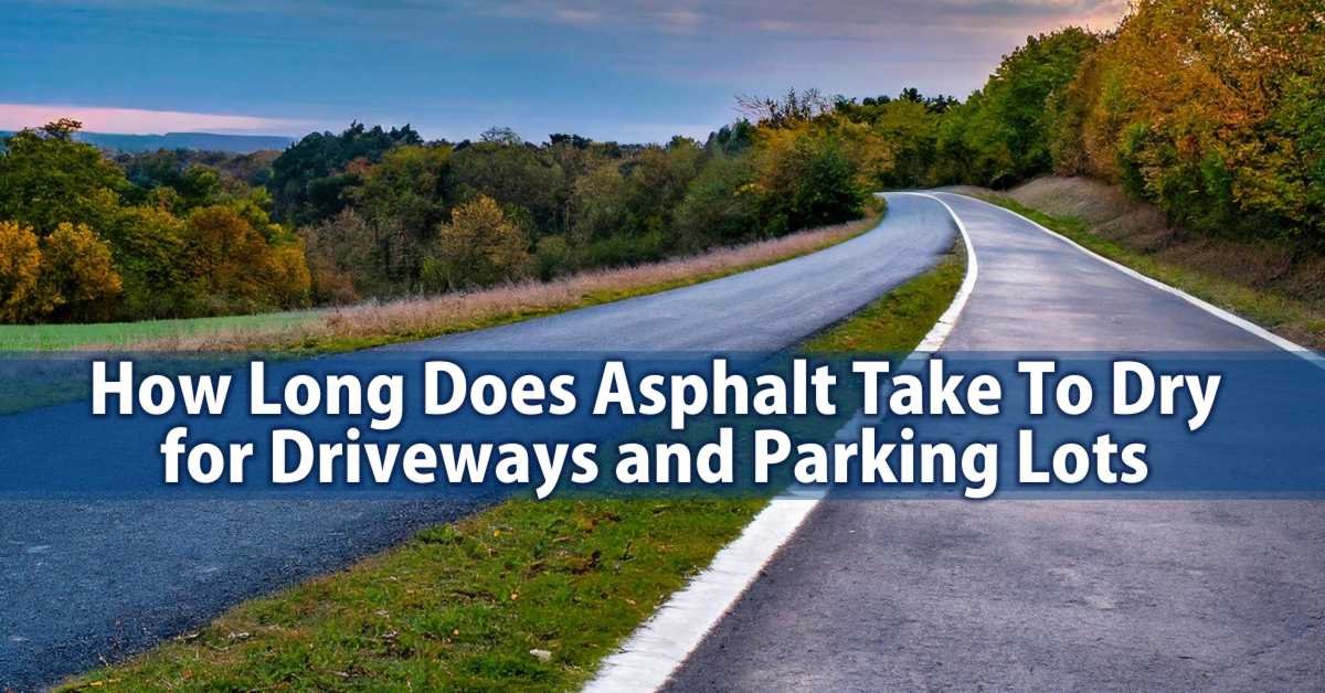 How Long Does Asphalt Take To Dry for Driveways and Parking Lots