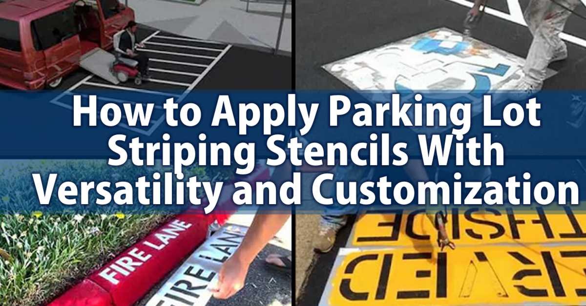 How to Apply Parking Lot Striping Stencils With Versatility and Customization