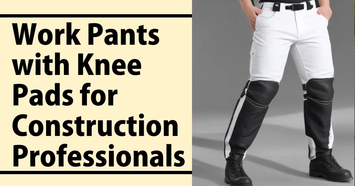 Work Pants with Knee Pads for Construction Professionals