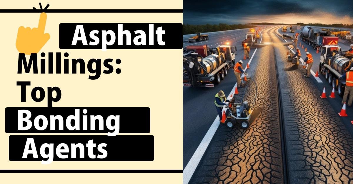 Asphalt Millings: Top Bonding Agents and Rejuvenators for Superior Results