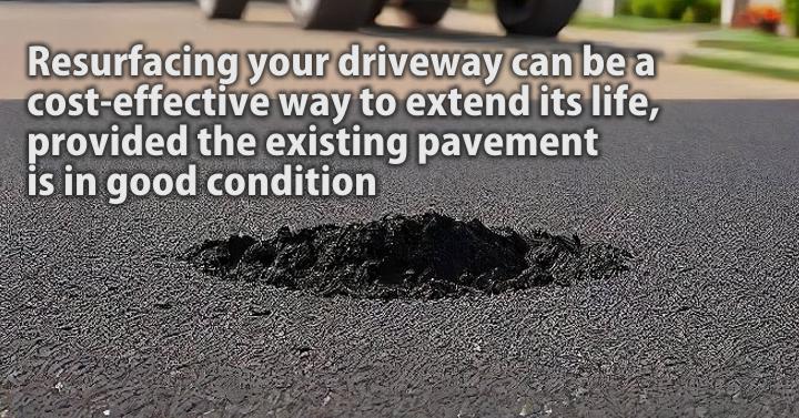 Resurfacing your driveway can be a cost-effective way to extend its life, provided the existing pavement is in good condition