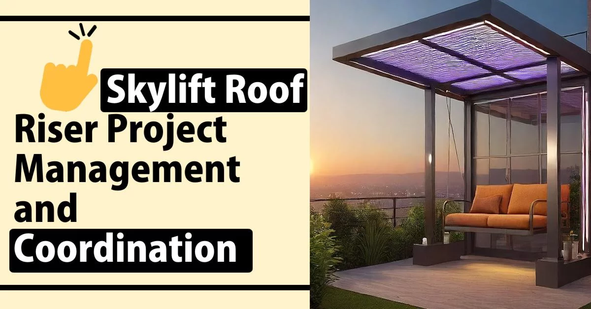 Skylift Roof Riser Project Management and Coordination