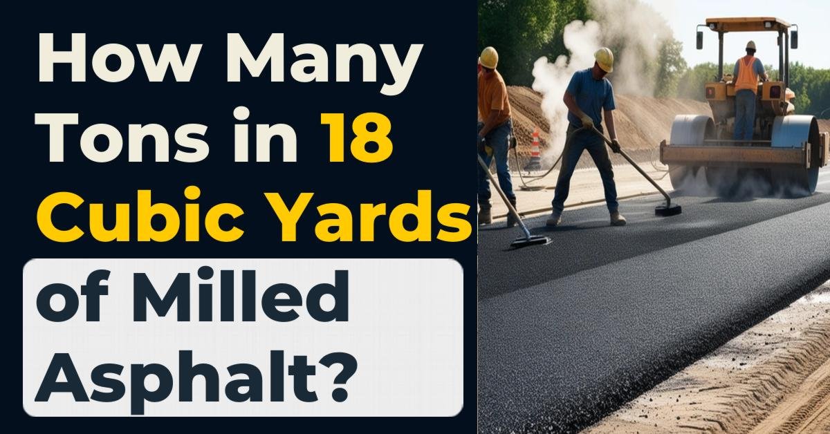 How Many Tons in 18 Cubic Yards of Milled Asphalt?