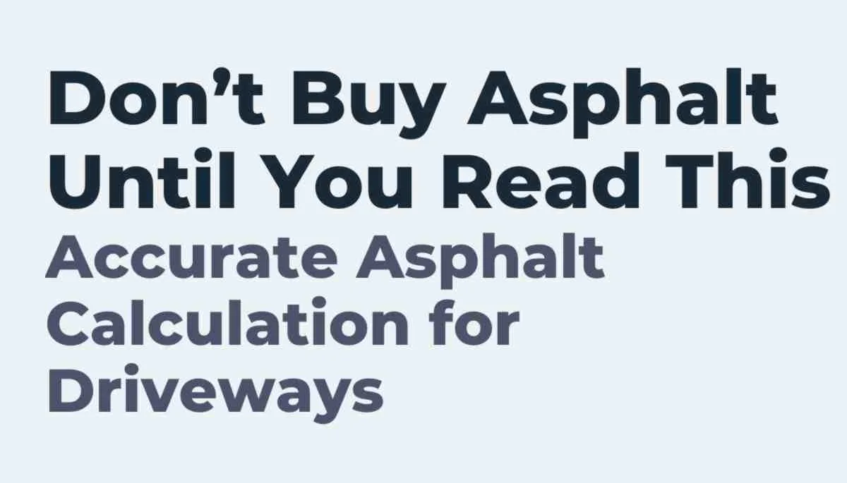 Don’t Buy Asphalt Until You Read This: Accurate Asphalt Calculation for Driveways